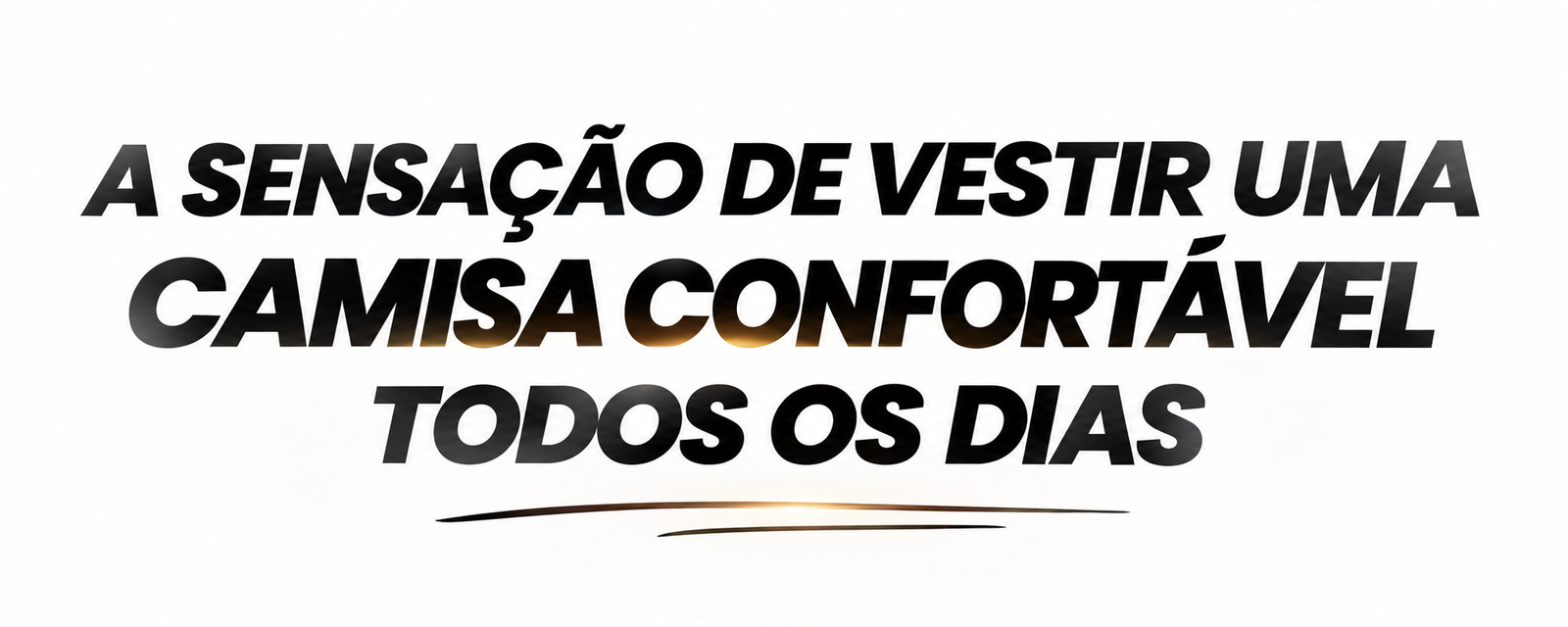 A sensação de vestir uma camisa confortável todos os dias